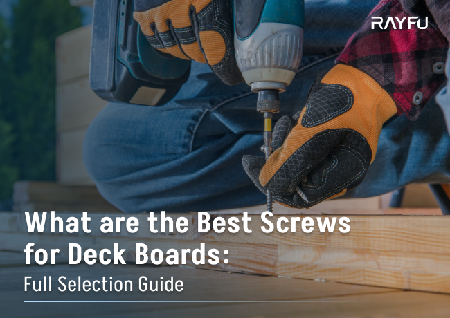 What are the Best Screws for Deck Boards: Full Selection Guide